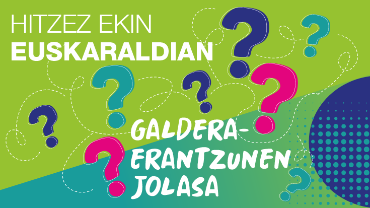 Martxan da 'Hitzez Ekin Euskaraldian' galdera-erantzunen jolasa